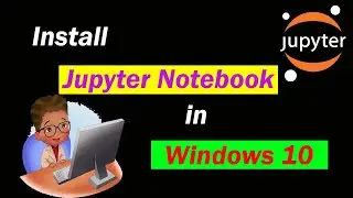Install Jupyter Notebook in windows 10 and start Python programming today
