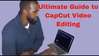 Ultimate Guide to CapCut Video Editing