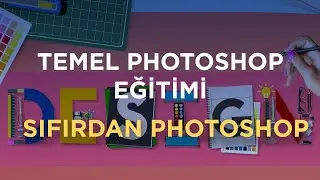 SIFIRDAN PHOTOSHOP EĞİTİMİ - YENİ BASLAYANLAR ICİN ADOBE PHOTOSHOP DERSİ - TEMEL PHOTOSHOP EGİTİMİ
