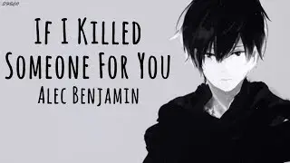 「Nightcore」→ If I Killed Someone For You ♪ (Alec Benjamin) LYRICS ✔︎