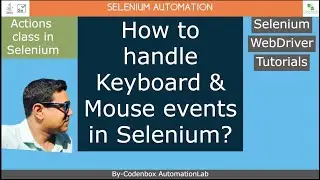 Selenium_Part 4:How to handle Keyboard & Mouse events in Selenium ? How to use using Actions class?