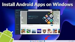 How to Install Android apps on Windows 11