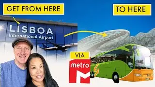 NAVIGATING FROM LISBON AIRPORT TO NATIONWIDE BUS STATIONS (VIA METRO), ORIENTE AND SETE RIOS