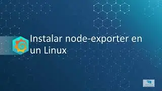 05-Curso de GRAFANA desde cero (UDEMY)- Instalar un Node Exporter de Prometheus