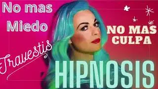 Hipnosis Feminizacion, no mas culpa, no  mas miedo