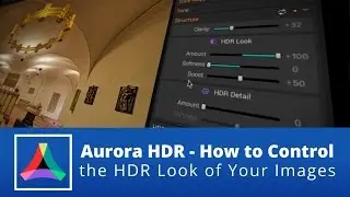 Aurora HDR: How to Control the HDR Look of your images