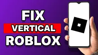 How To Fix Roblox Mobile Vertical