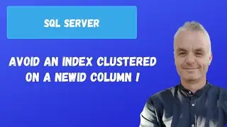 Avoid an index clustered on a NEWID column ! | SQL server