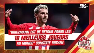 Griezmann est de retour parmi les 10 meilleurs joueurs au monde constate Rothen