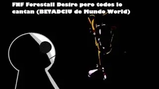 Forestall Desire pero todos lo cantan (BETADCIU de Mundo World)