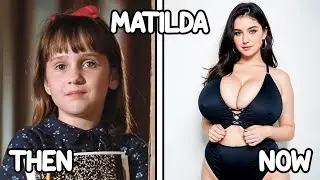 Matilda Then and Now 2024 😍