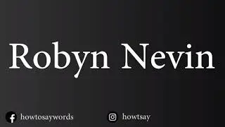 How To Pronounce Robyn Nevin