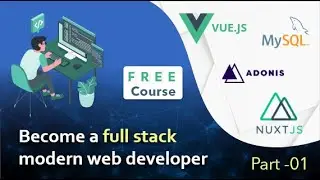 Become a full stack Node.js developer using vue.js nuxt.js mysql and adonis.js  part - 01