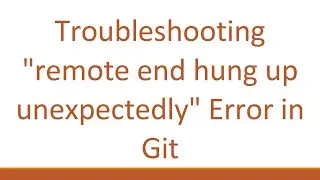 Troubleshooting remote end hung up unexpectedly Error in Git