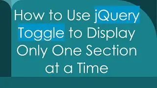 How to Use jQuery Toggle to Display Only One Section at a Time