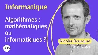 Les algorithmes : mathématiques ou informatiques ? | Nicolas Bousquet (CNRS)