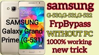 Samsung Galaxy Grand Prime Frp Bypass || Samsung G-531 Frp Bypass Without PC 1000% Working