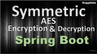 Symmetric Encryption and Decryption Through AES in Spring Boot Application