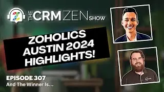 Zoholics Austin 2024 Highlights - CRM Zen Show Episode 307