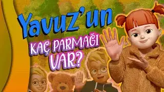 YAVUZ'un Kaç Parmağı Var? - Eğlenceli ve Eğitici Çocuk Şarkısı ile Sayıları Öğretin