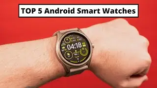 Top 5 Android Smartwatches of 2024 - A Comprehensive Guide to Your Best Options