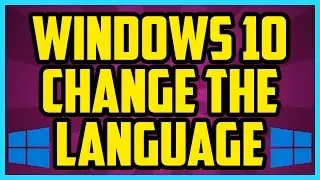 Windows 10 How To Change Default Language IN 1 MINUTE! - Windows 10 Change Language 2017