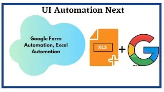 Google Form Automation, Excel Automation | UI Automation Next Activities