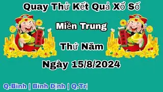 Quay Thử Xổ Số Miền Trung | Bình Định, Quảng Trị, Quảng Bình | Ngày 15/8/2024