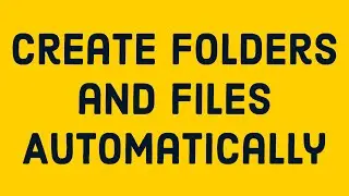 Create Folders and Files Automatically