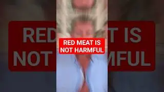 Red Meat IS NOT Harmful!