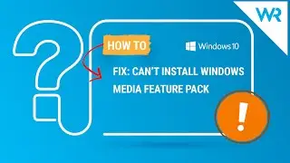 2024 Fix: Can’t install Windows Media Feature Pack? [4 Solutions]