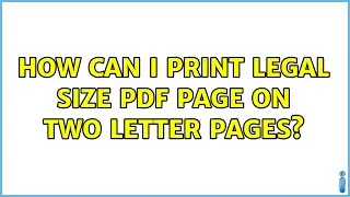 How can I print Legal size PDF page on two Letter pages?