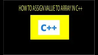 C++ Tutorial : How to assign value to an array in C++