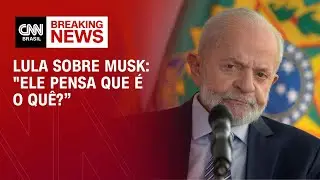 Lula sobre Musk: "Ele pensa que é o quê?" | CNN PRIME TIME