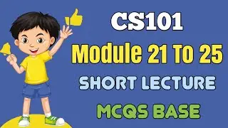 Cs101 Module 21 To 25 || Cs101 Short Lecture || Cs101 Midterm Mcqs 2024 || Cs101 Preparation