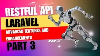 Laravel 10 RESTful API Tutorial: Advanced Features and Enhancements | Part 3