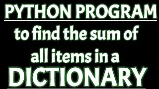 Python program to find the sum of all items in a dictionary | Sum of values