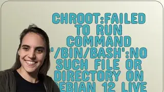 chroot:failed to run command '/bin/bash':No such file or directory on debian 12 live