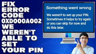 How To Fix Error Code 0xd000a002 We Weren't Able To Set Your PIN [Solution]