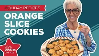 Holiday Cooking & Baking Recipes: Orange Slice Cookies Recipe | 12th Day of Christmas Cookies