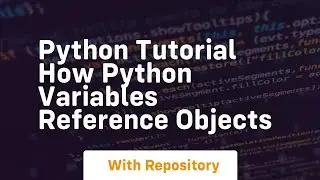 python tutorial how python variables reference objects