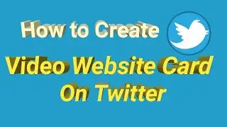 How to Create Video Website Card on Twitter