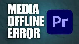 How To Fix The Media Offline Error In Premiere Pro