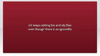 Git keeps adding bin and obj files even though there is an ignorefile