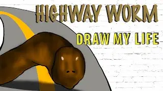 Highway Worm : Draw My Life