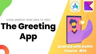 Building The Greeting App - Learn Android From Zero #14