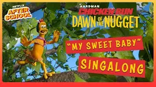 Chicken Run: Dawn of the Nugget | My Sweet Baby Scene Sing-a-long | Netflix After School