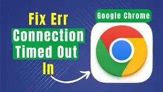 Learn How To Fix Err Connection Timed Out In Google Chrome