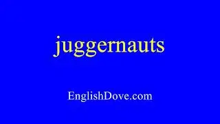 How to pronounce juggernauts in American English