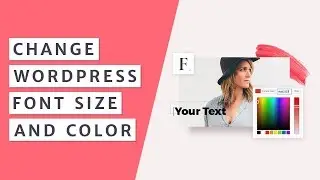 How to Quickly Change Font Size and Color in WordPress